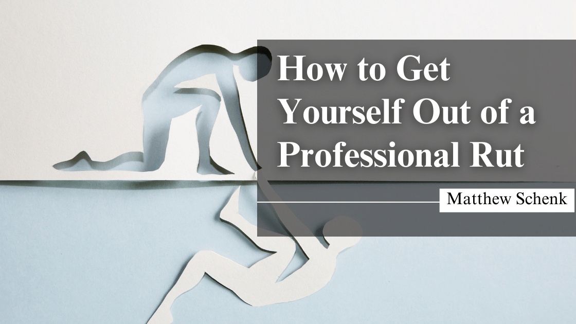 How to Get Yourself Out of a Professional Rut